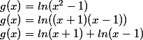 g(x) = ln(x^2-1) \\ g(x) = ln((x+1)(x-1)) \\ g(x)= ln(x+1)+ln(x-1)